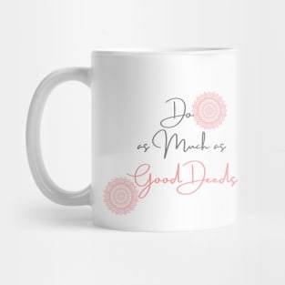 Do as Much as Good Deeds Mug